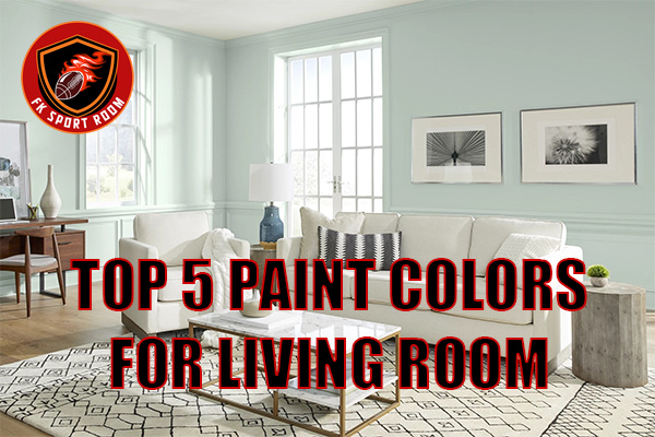 Top 5 Paint Colors for Living Room: Transform Your Space with Style Top 5 Paint Colors for Living Room: Transform Your Space with Style