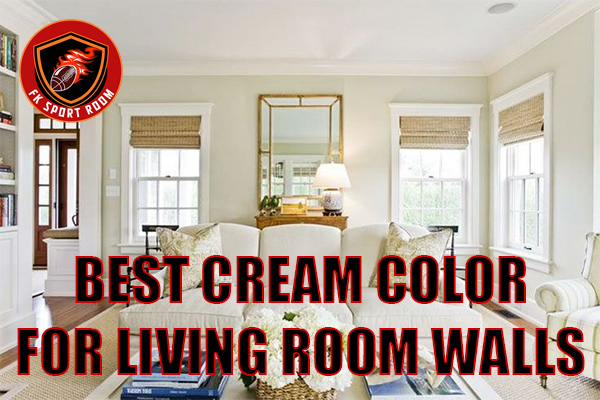 Best Cream Color for Living Room Walls: Warm, Timeless & Stylish