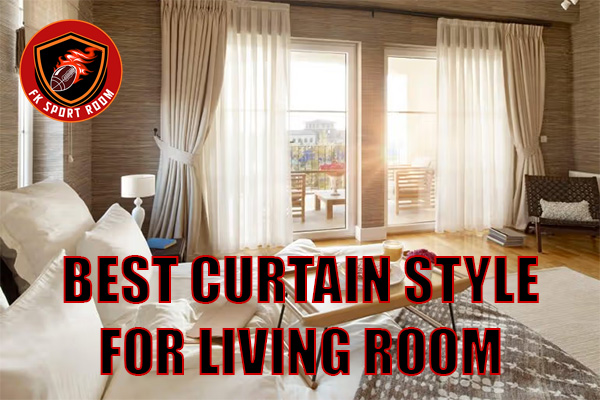 Best Curtain Style for Living Room: Transform Your Space with Elegance and Comfort