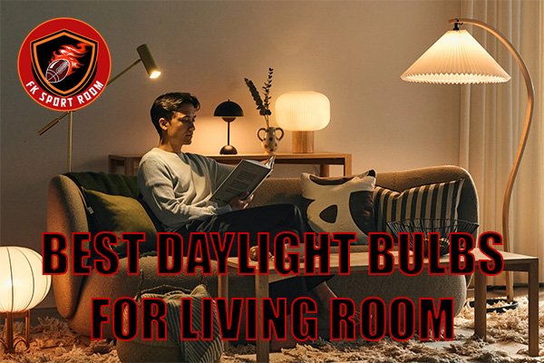 Best Daylight Bulbs for Living Room: Brighten Your Space with Style