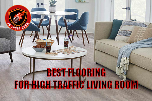 Best Flooring for High Traffic Living Room: Durable & Stylish Choices