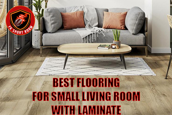Best Flooring for Small Living Room with Laminate: Stylish, Practical & Affordable