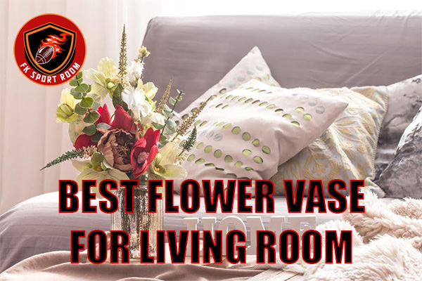 Best Flower Vase for Living Room: Elegant Ideas to Elevate Your Space